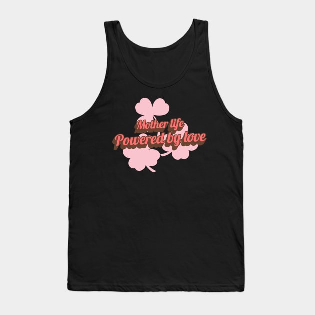 mother life powered by love Tank Top by Vili's Shop